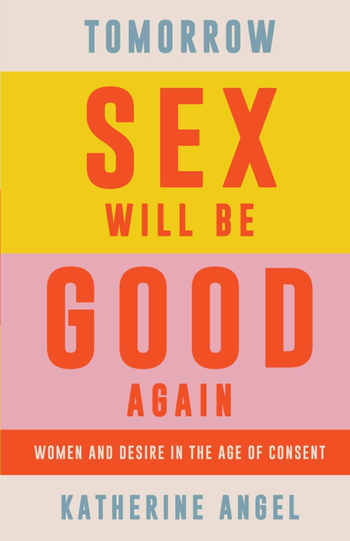 Tomorrow Sex will be good Again, Katherine Angel